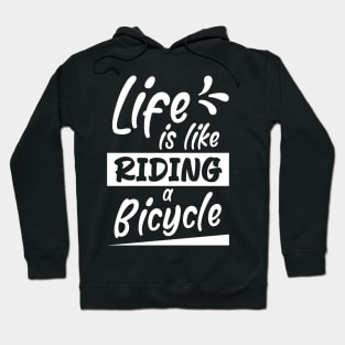 Life is like riding a bicycle, Bikes Biker Cyclist Gift Idea Hoodie